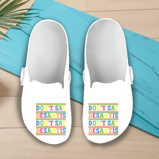 Don't Say DeSantis anti Desantis liberal Florida Slip On Clogs
