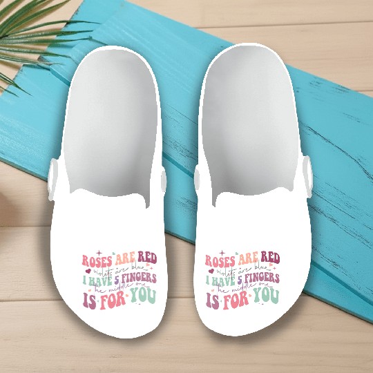 Snarky Sarcastic Middle Finger Valentines Day Poem Slip On Clogs