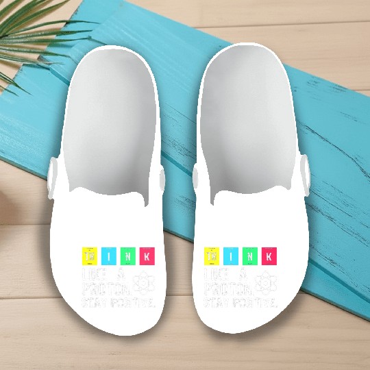 think like a proton stay positive funny science t Slip On Clogs