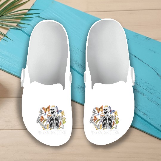 Never Better Skeleton Funny Skeleton Halloween Slip On Clogs