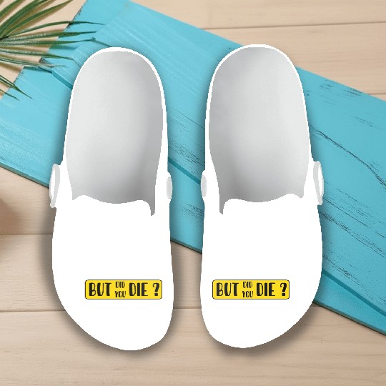 But Did You Die | Funny Sticker Slip On Clogs