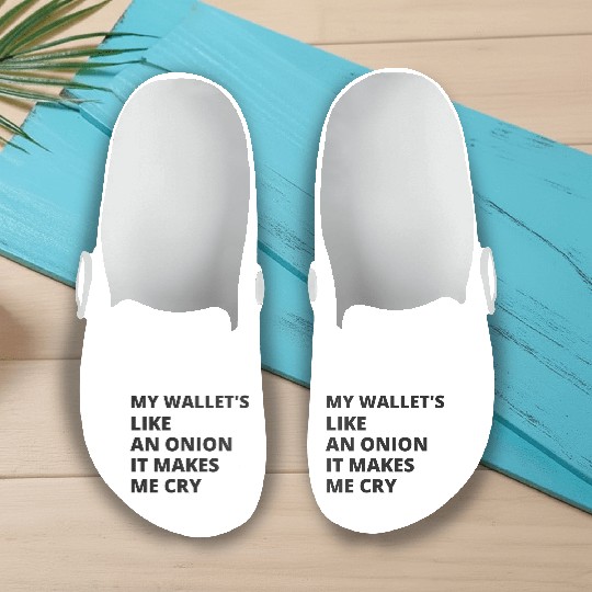 My wallet's like an onion. It makes me cry Slip On Clogs