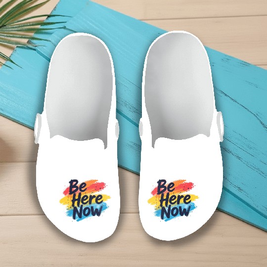 Be Here Now Mindfulness Inspirational Slip On Clogs