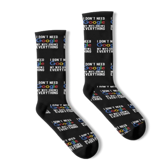 I Don't Need Google My Wife Knows Everything Socks