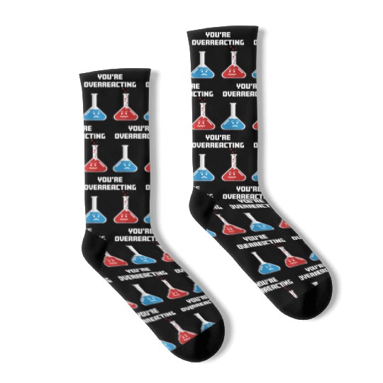 Funny You're Overreacting Sad and Angry Chemicals Socks