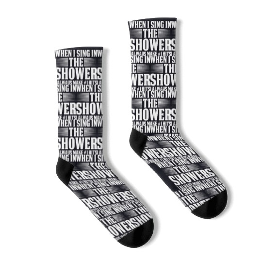 When I sing in the shower I make #1 hits Socks