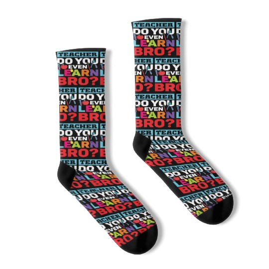 Teacher do you even learn bro teachers school Socks