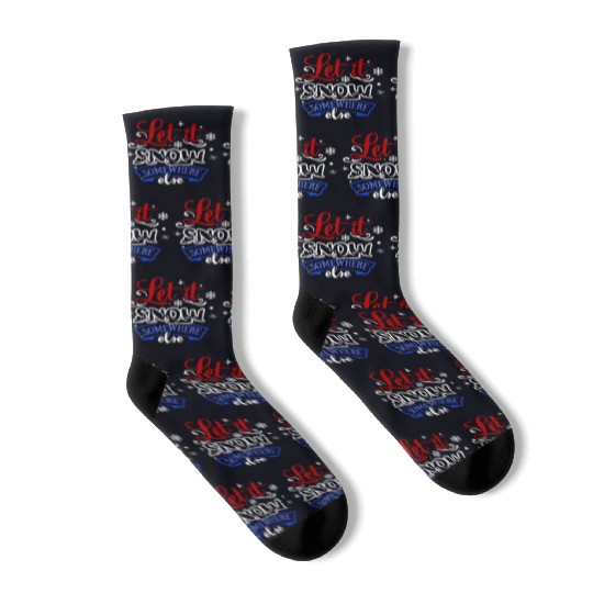 Let It Snow Somewhere Else Funny Snowy Wintertime Socks