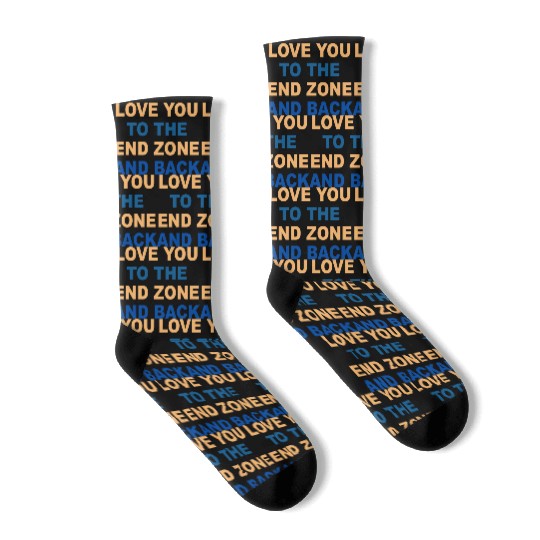 LOVE YOU TO THE END ZONE AND BACK Socks