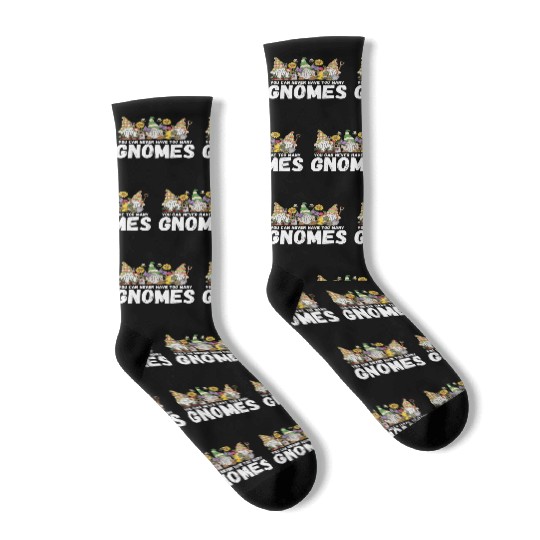 Gardener You Can Never Have Too Many Gnomes Garden Socks