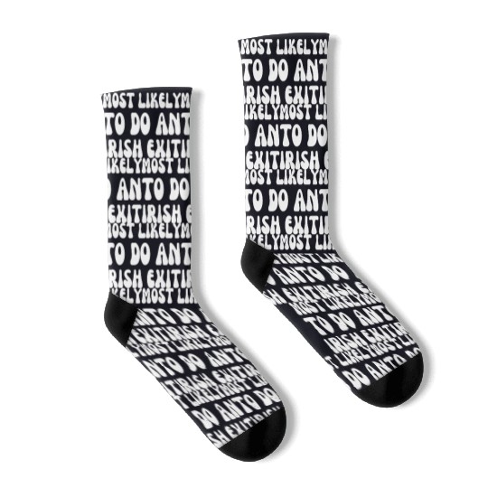 Most Likely To Do An Irish Exit Funny Quote Socks