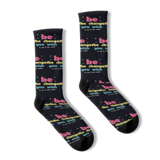 Be the change you wish to see in the world Socks