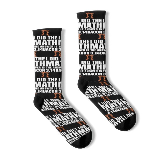 Pi Day I Did The Math Answer Is Bacon Funny Math Socks