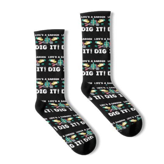 Great Gardener Quote - Life's A Garden Dig It Socks