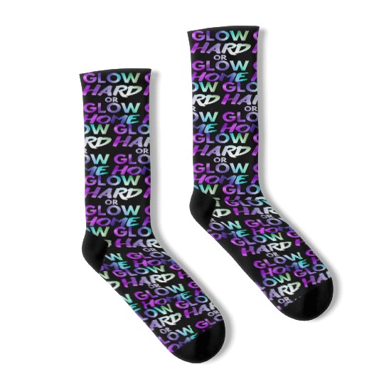 Glow Hard Or Glow Home | Neon colors Socks