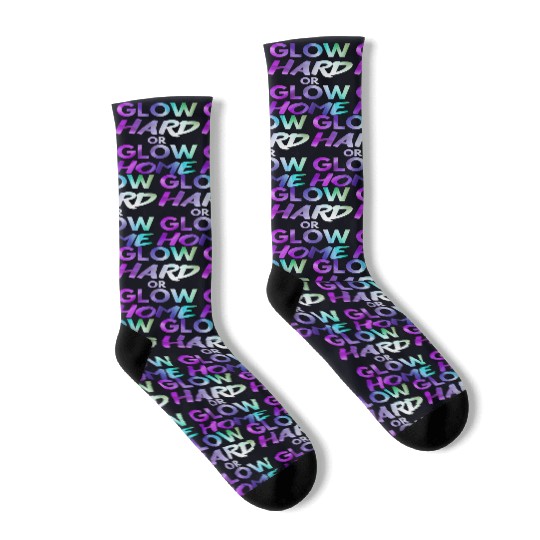 Glow Hard Or Glow Home | Neon colors Socks