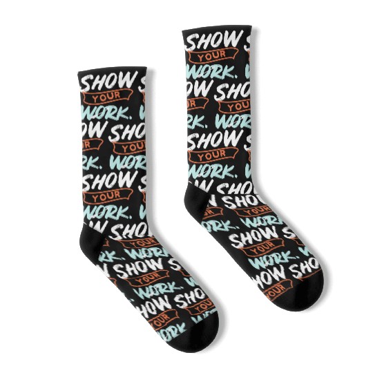 Show Your Work Funny Math Teacher Design Idea Socks