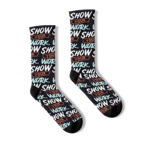 Show Your Work Funny Math Teacher Design Idea Socks