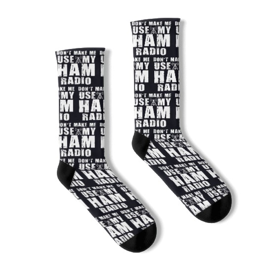 Don't Make Me Use My Ham Radio Socks