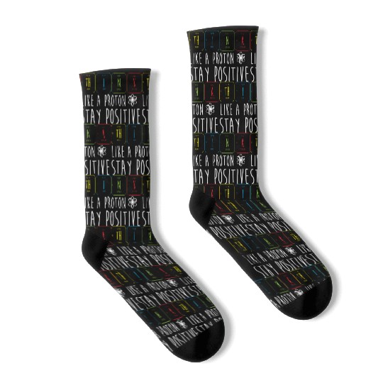 Science Pun Think Like A Proton Stay Positive Socks