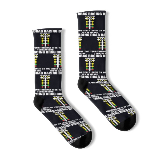 Drag Racing You Either Love It or You re Wrong Dr Socks