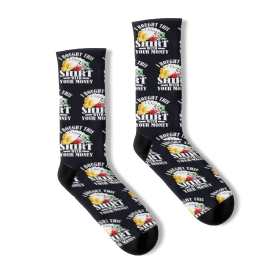 I Bought This Socks With Your Money Gambling Poker