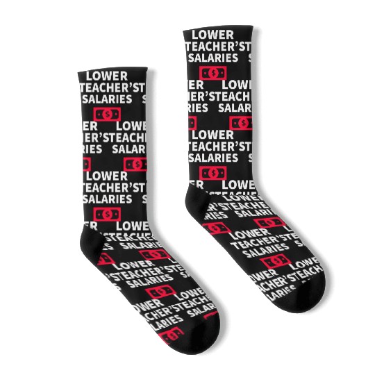 Lower Teacher Salaries Socks