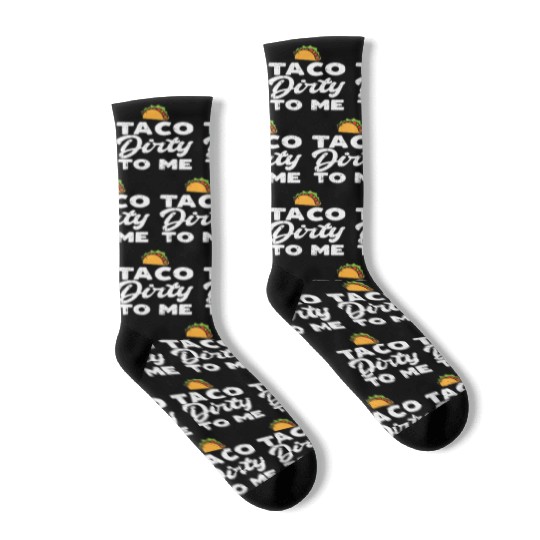 Taco Dirty To Me Funny Cinco De Mayo Fiesta Mexica Socks