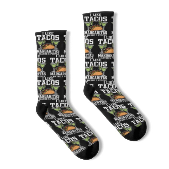 I Like Tacos Margaritas And Maybe 5 People Socks