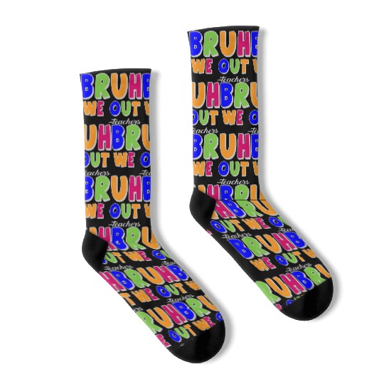 Bruh We Out Teachers End Of School Year Teacher Socks