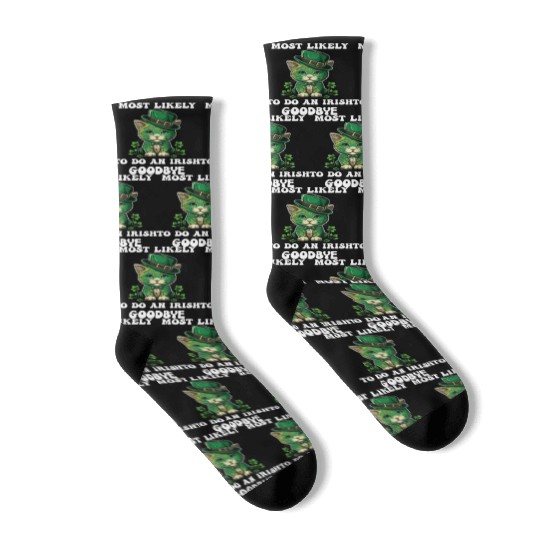 Most Likely To Do An Irish Goodbye Funny St Socks