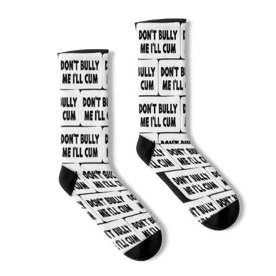Don t Bully Me I ll Cum Socks