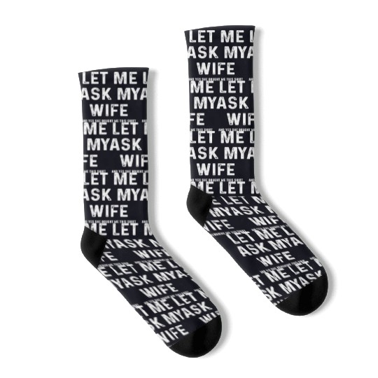 Let Me Ask My Wife Funny Sarcastic Socks