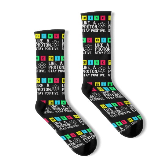 think like a proton stay positive funny science t Socks