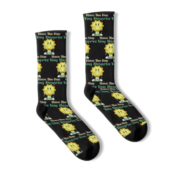 Have The Day You Deserve, sunny, motivational quot Socks