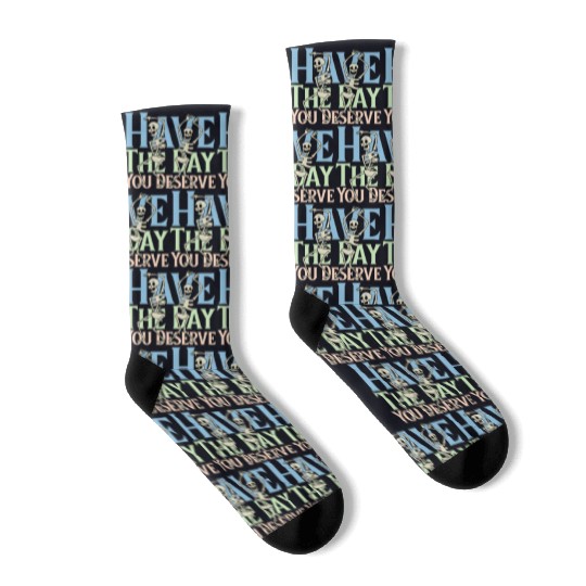 Have The Day You Deserve, dancing skull, sarcastic Socks