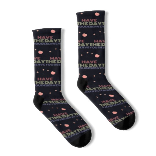 Have The Day You Deserve, smile face Socks