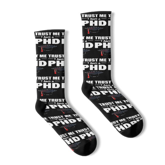 Trust Me I Have A PhD Doctor Of Philosophy Socks