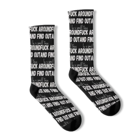 Fuck Around And Find out, in a small town Socks