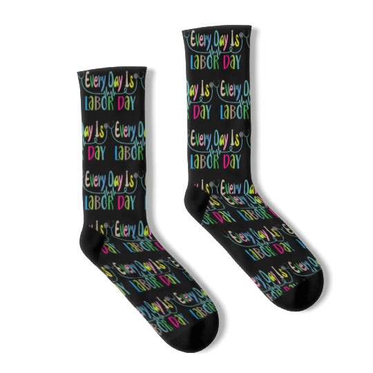 Every Day Is Labor Day happy Labor and Delivery Socks