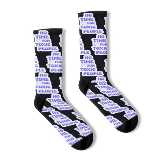 No Time For Toxic People Socks