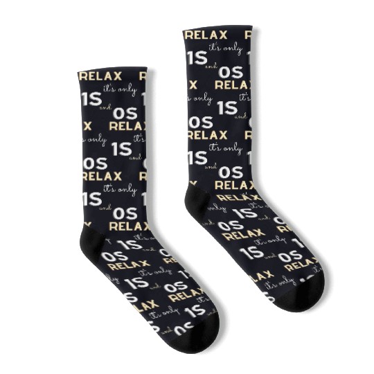 Relax It's Only 1s and 0s - Funny Gift for Coder Socks