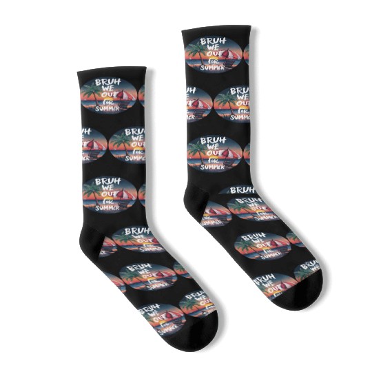 Bruh We Out For Beach end of school year teacher Socks