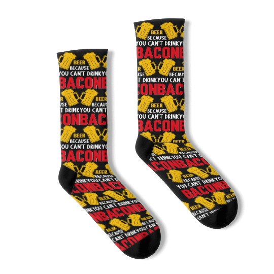 Beer Because You Cant Drink Bacon Socks