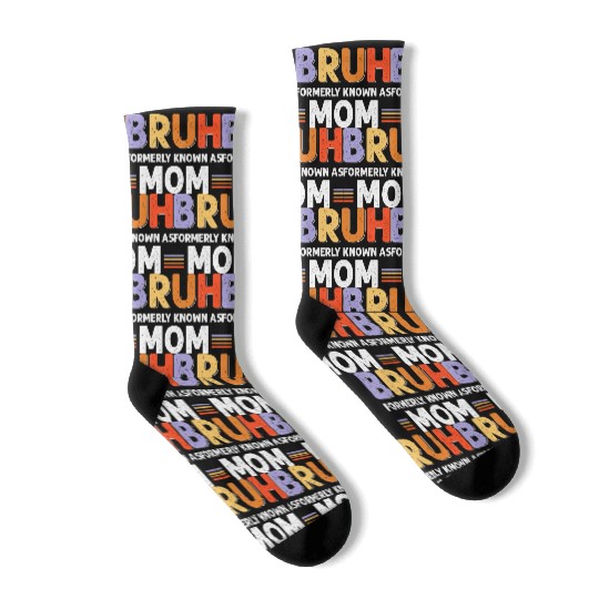 Bruh formerly known as mom Socks