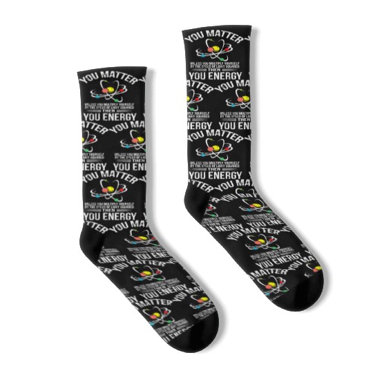 You Matter You Energy Funny Science Geek Nerd Gift Socks