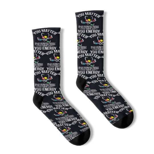 You Matter You Energy Funny Science Geek Nerd Gift Socks