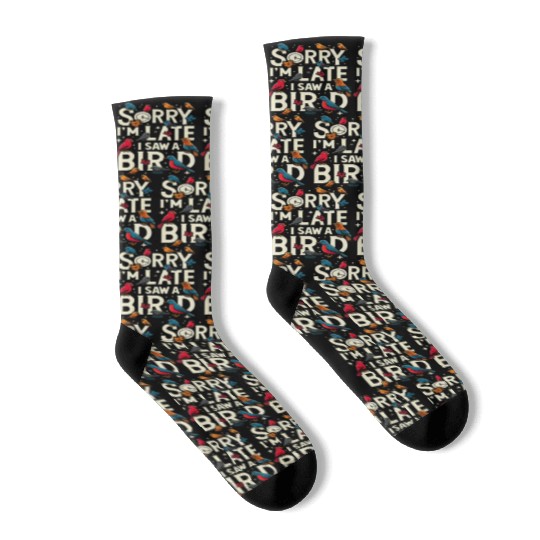Sorry I'm Late I Saw A Bird Birdwatching Lover Socks