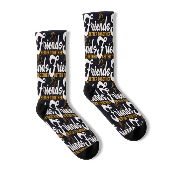 Friends better together Socks
