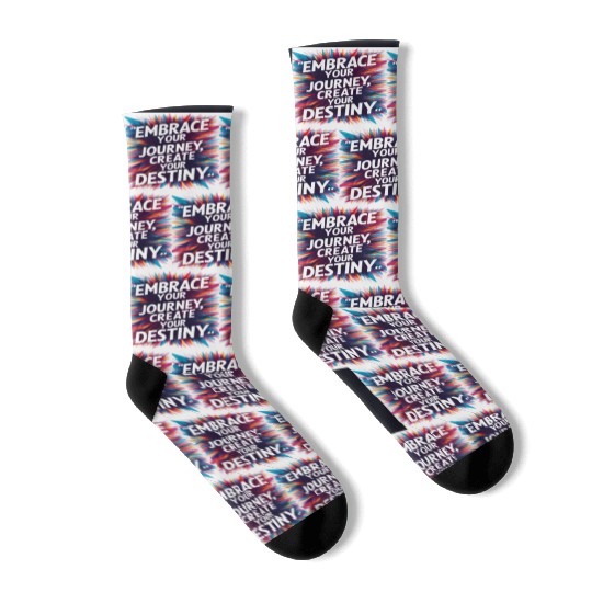 Embrace Your Journey, Create Your Destiny Socks